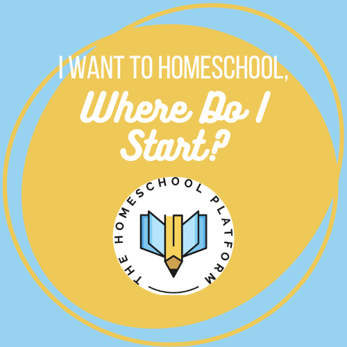 I Want to Homeschool, Where Do I Start?