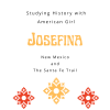 American Girl Unit Study | Josefina