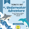 Underwater Adventure: A Thematic Unit about Dolphins, Sharks, and Other Sea Creatures